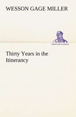 Thirty Years in the Itinerancy de Wesson Gage Miller