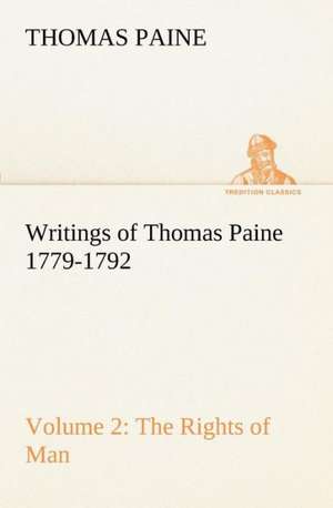 Writings of Thomas Paine ¿ Volume 2 (1779-1792): the Rights of Man de Thomas Paine