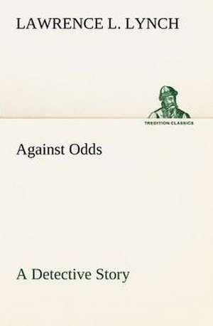 Against Odds a Detective Story: With Specimens of Esperanto and Grammar de Lawrence L. Lynch