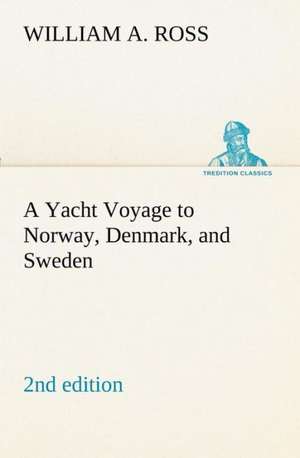 A Yacht Voyage to Norway, Denmark, and Sweden 2nd Edition: With Specimens of Esperanto and Grammar de William A. Ross