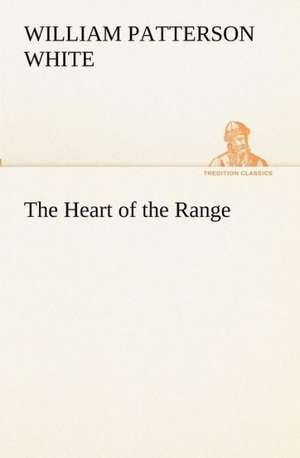 The Heart of the Range de William Patterson White