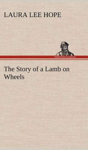 The Story of a Lamb on Wheels de Laura Lee Hope