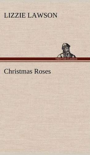 Christmas Roses de Lizzie Lawson