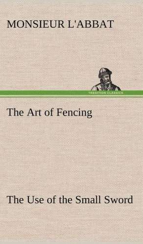 The Art of Fencing the Use of the Small Sword: The Story of a Homing Pigeon de Monsieur L'Abbat