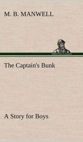 The Captain's Bunk a Story for Boys: The Story of a Homing Pigeon de M. B. Manwell