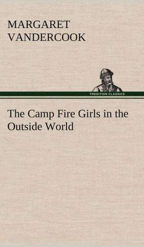 The Camp Fire Girls in the Outside World de Margaret Vandercook