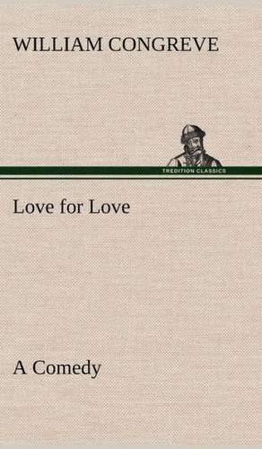 Love for Love: A Comedy de William Congreve