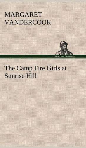 The Camp Fire Girls at Sunrise Hill de Margaret Vandercook