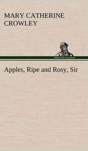 Apples, Ripe and Rosy, Sir de Mary Catherine Crowley