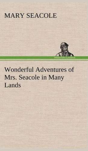 Wonderful Adventures of Mrs. Seacole in Many Lands de Mary Seacole