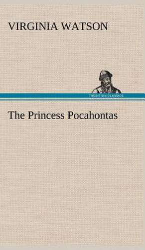 The Princess Pocahontas de Virginia Watson