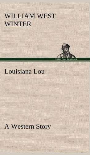 Louisiana Lou a Western Story: With Specimens of Esperanto and Grammar de William West Winter