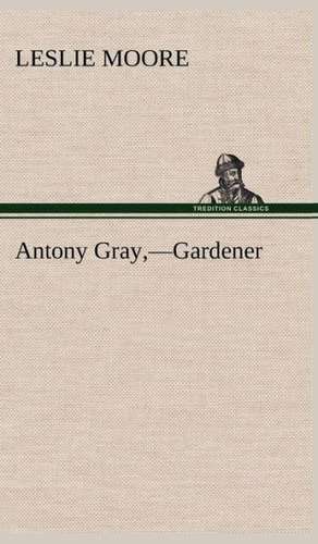 Antony Gray, -Gardener: The Rights of Man de Leslie Moore