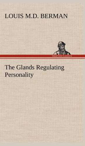 The Glands Regulating Personality de Louis M. D. Berman