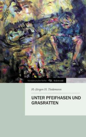 Unter Pfeifhasen Und Grasratten: Its Origin and Associations Together with Its Historical Events and Festive Celebrations During Nineteen Centuries de H. -Jürgen H. Tiedemann