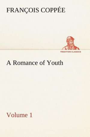 A Romance of Youth - Volume 1 de François Coppée