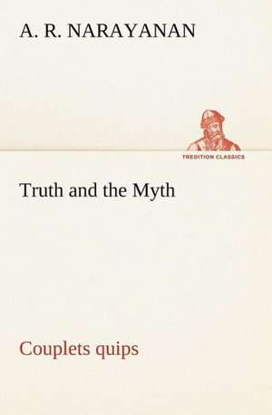 Truth and the Myth: Couplets Quips de A. R. Narayanan