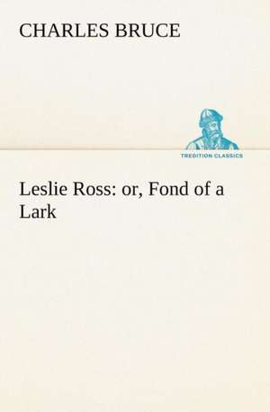 Leslie Ross: Or, Fond of a Lark de Charles Bruce