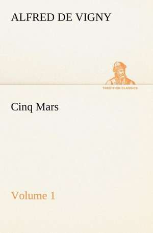 Cinq Mars - Volume 1 de Alfred de Vigny