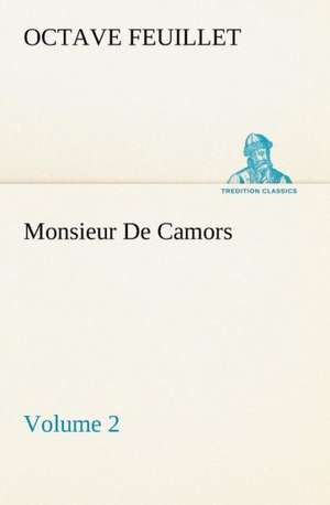 Monsieur de Camors - Volume 2: How to Form It with Detailed Instructions for Collecting a Complete Library of English Literature de Octave Feuillet