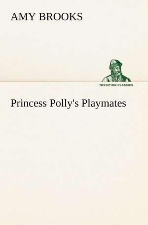 Princess Polly's Playmates de Amy Brooks