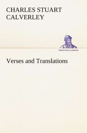 Verses and Translations de Charles Stuart Calverley