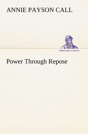 Power Through Repose de Annie Payson Call