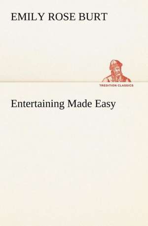 Entertaining Made Easy de Emily Rose Burt