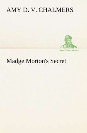 Madge Morton's Secret de Amy D. V. Chalmers