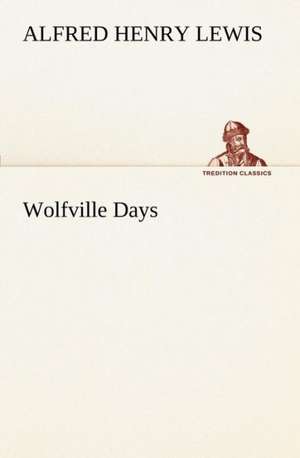 Wolfville Days de Alfred Henry Lewis