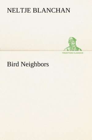 Bird Neighbors de Neltje Blanchan