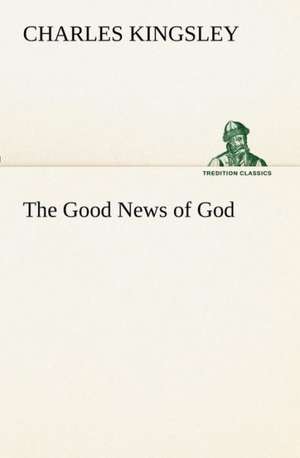 The Good News of God de Charles Kingsley