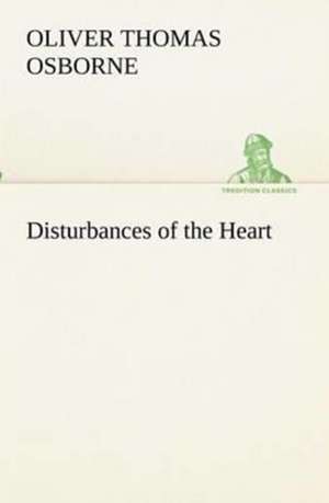 Disturbances of the Heart de Oliver T. (Oliver Thomas) Osborne