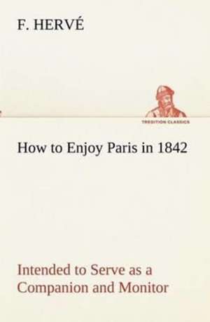 How to Enjoy Paris in 1842 Intended to Serve as a Companion and Monitor, Containing Historical, Political, Commercial, Artistical, Theatrical and Stat: The Five Human Types de F. Hervé