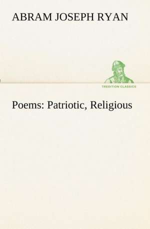 Poems: Patriotic, Religious de Abram Joseph Ryan