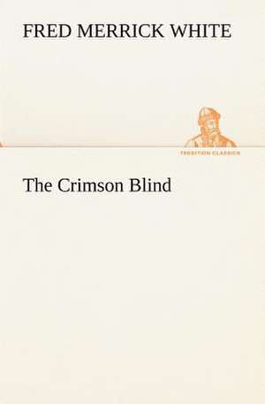 The Crimson Blind de Fred M. (Fred Merrick) White