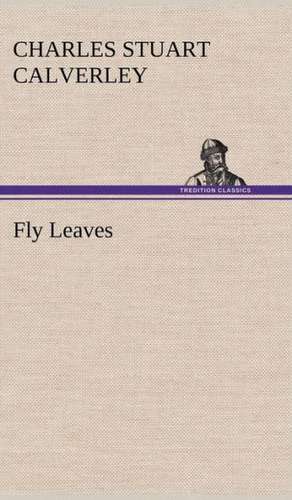 Fly Leaves de Charles Stuart Calverley