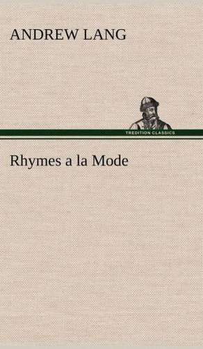 Rhymes a la Mode de Andrew Lang