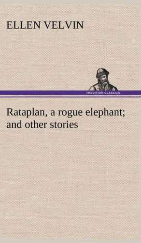 Rataplan, a Rogue Elephant and Other Stories: Poems de Ellen Velvin