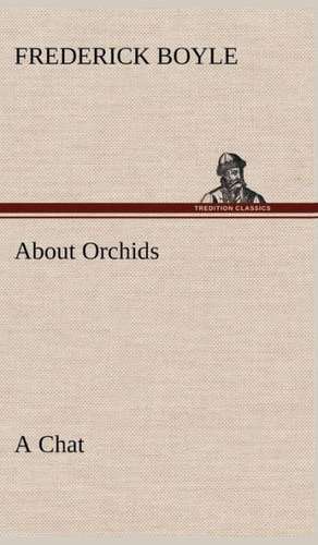 About Orchids a Chat: Poems de Frederick Boyle