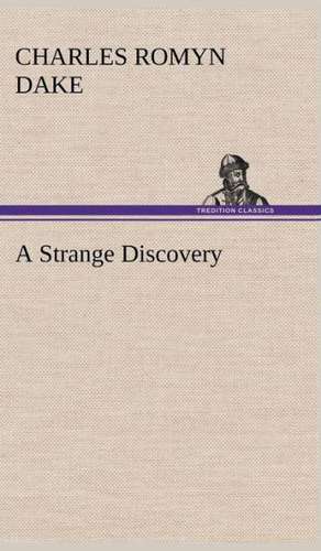 A Strange Discovery de Charles Romyn Dake