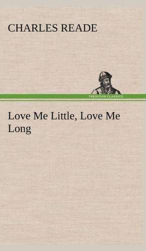 Love Me Little, Love Me Long de Charles Reade