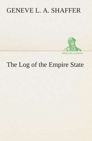 The Log of the Empire State de Geneve L. A. Shaffer