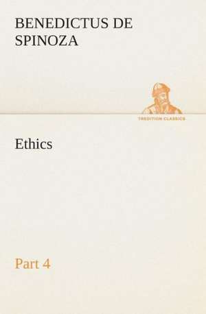 Ethics - Part 4 de Benedictus de Spinoza