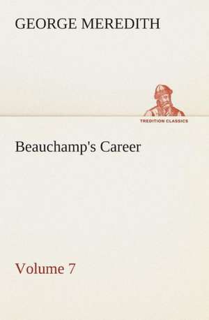 Beauchamp's Career - Volume 7 de George Meredith