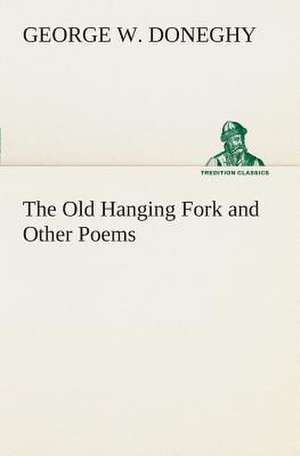 The Old Hanging Fork and Other Poems de George W. Doneghy