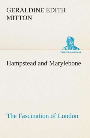 Hampstead and Marylebone the Fascination of London: Acadia, the Home of Evangeline de G. E. (Geraldine Edith) Mitton