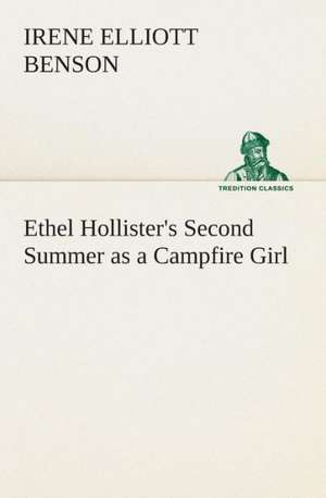 Ethel Hollister's Second Summer as a Campfire Girl de Irene Elliott Benson