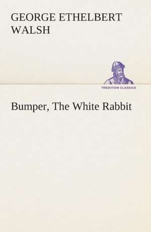 Bumper, the White Rabbit: The Cathedral Church of Carlisle a Description of Its Fabric and a Brief History of the Episcopal See de George Ethelbert Walsh