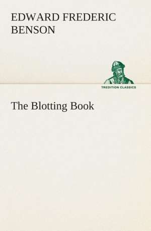 The Blotting Book de E. F. (Edward Frederic) Benson